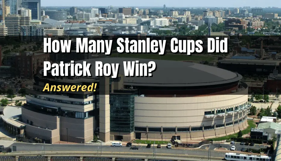 How Many Stanley Cups Did Patrick Roy Win? Hockey Response