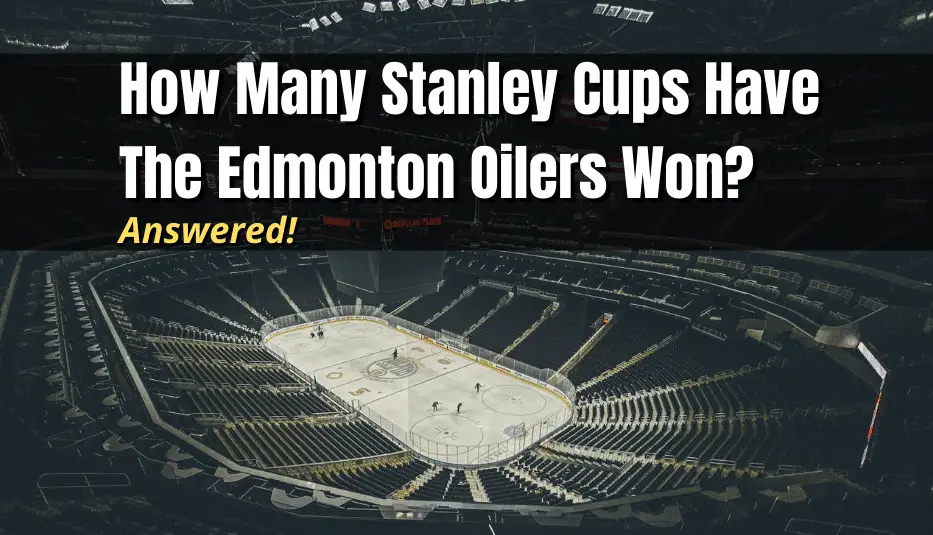 How Many Stanley Cups Have The Edmonton Oilers Won? Hockey Response